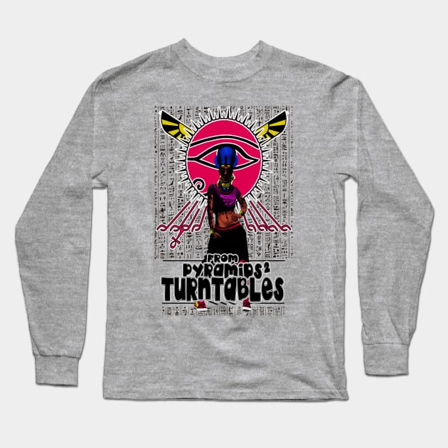 From Pyramids 2 Turntables Egyptian Hip Hop BGirl Art Long Sleeve T-Shirt by Glass Table Designs